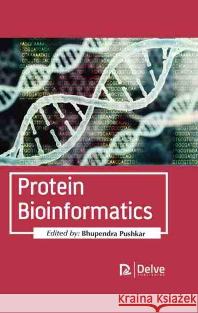 Protein Bioinformatics Bhupendra Pushkar 9781774071946 Delve Publishing - książka