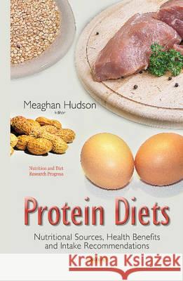Protein Diets: Nutritional Sources, Health Benefits & Intake Recommendations Meaghan Hudson 9781634634984 Nova Science Publishers Inc - książka