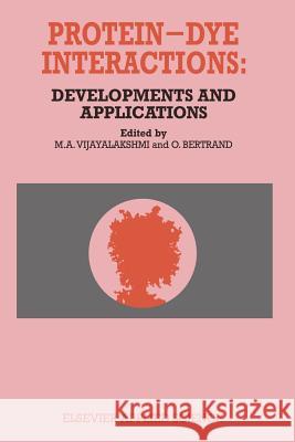 Protein-Dye Interactions: Developments and Applications M. a. Vijayalakshmi O. Bertrand 9789401069892 Springer - książka