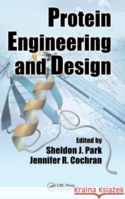 Protein Engineering and Design Sheldon J. Park Jennifer R. Cochran 9781420076585 CRC - książka