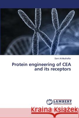 Protein engineering of CEA and its receptors Al-Mudhaffar, Sami 9783330054813 LAP Lambert Academic Publishing - książka