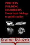 Protein Folding Disorders: From basic biology to public policy Wallace, Deborah 9781467915946 Createspace