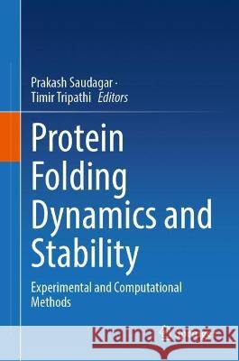 Protein Folding Dynamics and Stability: Experimental and Computational Methods Prakash Saudagar Timir Tripathi 9789819920785 Springer - książka