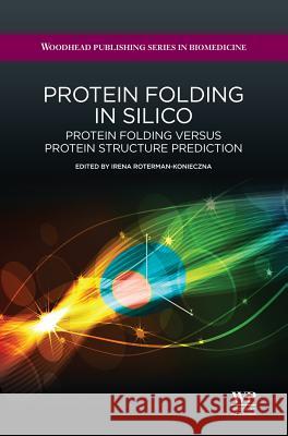 Protein Folding in Silico: Protein Folding Versus Protein Structure Prediction Irena Roterman-Konieczna 9781907568176 Woodhead Publishing - książka