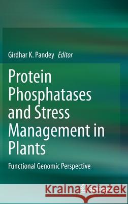 Protein Phosphatases and Stress Management in Plants: Functional Genomic Perspective Pandey, Girdhar K. 9783030487324 Springer - książka