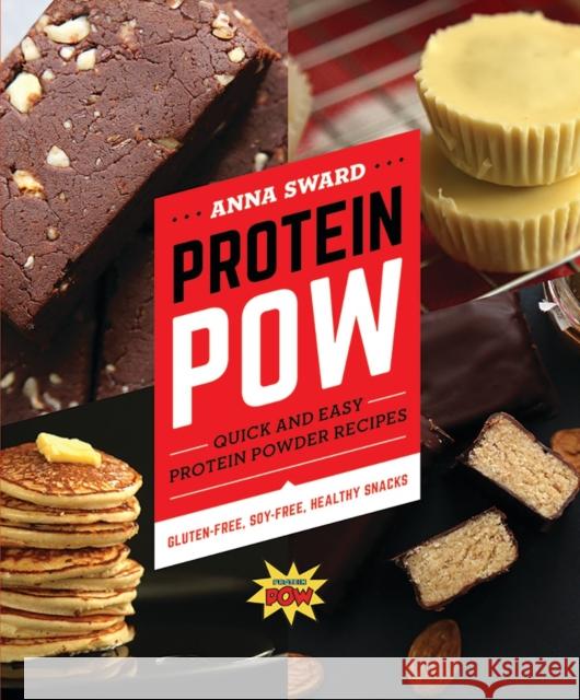 Protein POW: Quick and Easy Protein Powder Recipes Anna Sward 9781581574647 Countryman Press - książka