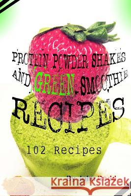 Protein Powder Shakes and Green Smoothie Recipes: 102 Recipes John Redd 9781511969154 Createspace - książka