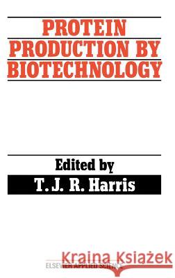 Protein Production by Biotechnology T. J. R. Harris Biological Council 9781851664016 Springer - książka