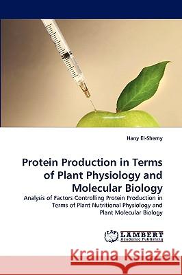 Protein Production in Terms of Plant Physiology and Molecular Biology Hany El-Shemy 9783838373119 LAP Lambert Academic Publishing - książka