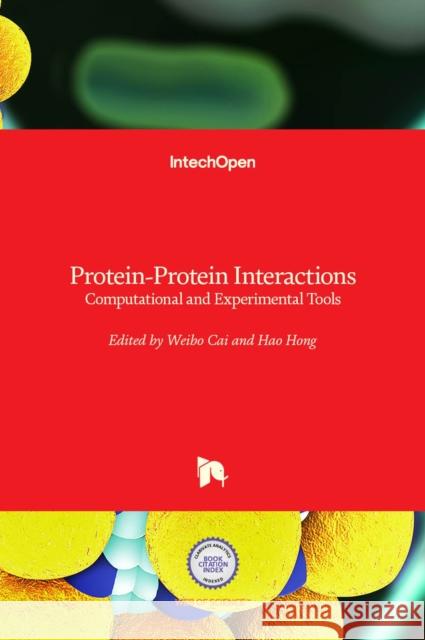 Protein-Protein Interactions: Computational and Experimental Tools Weibo Cai Hao Hong 9789535103974 Intechopen - książka