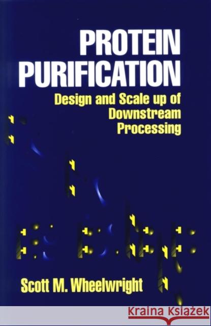 Protein Purification: Design and Scale Up of Downstream Processing Wheelwright, Scott M. 9780471037231 Wiley-Interscience - książka