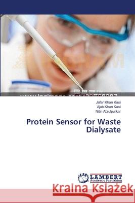 Protein Sensor for Waste Dialysate Kasi Jafar Khan                          Kasi Ajab Khan                           Afzulpurkar Nitin 9783659392757 LAP Lambert Academic Publishing - książka