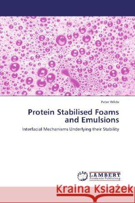 Protein Stabilised Foams and Emulsions Wilde, Peter 9783848416202 LAP Lambert Academic Publishing - książka