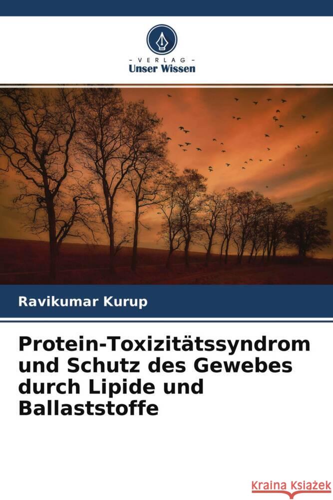 Protein-Toxizitätssyndrom und Schutz des Gewebes durch Lipide und Ballaststoffe Kurup, Ravikumar 9786204767710 Verlag Unser Wissen - książka