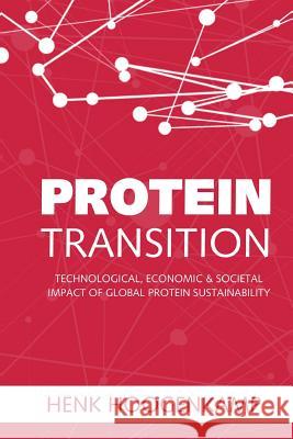 Protein Transition: Technological, Economic & Societal Impact of Global Protein Sustainability Henk W. Hoogenkamp 9781985117495 Createspace Independent Publishing Platform - książka