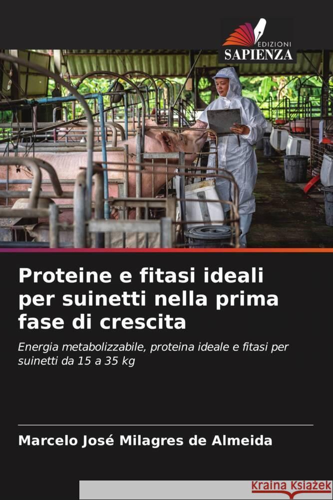 Proteine e fitasi ideali per suinetti nella prima fase di crescita José Milagres de Almeida, Marcelo 9786202735216 Edizioni Sapienza - książka