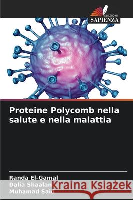 Proteine Polycomb nella salute e nella malattia El-Gamal, Randa, Shaalan, Dalia, Said, Muhamad 9786136383569 Edizioni Sapienza - książka