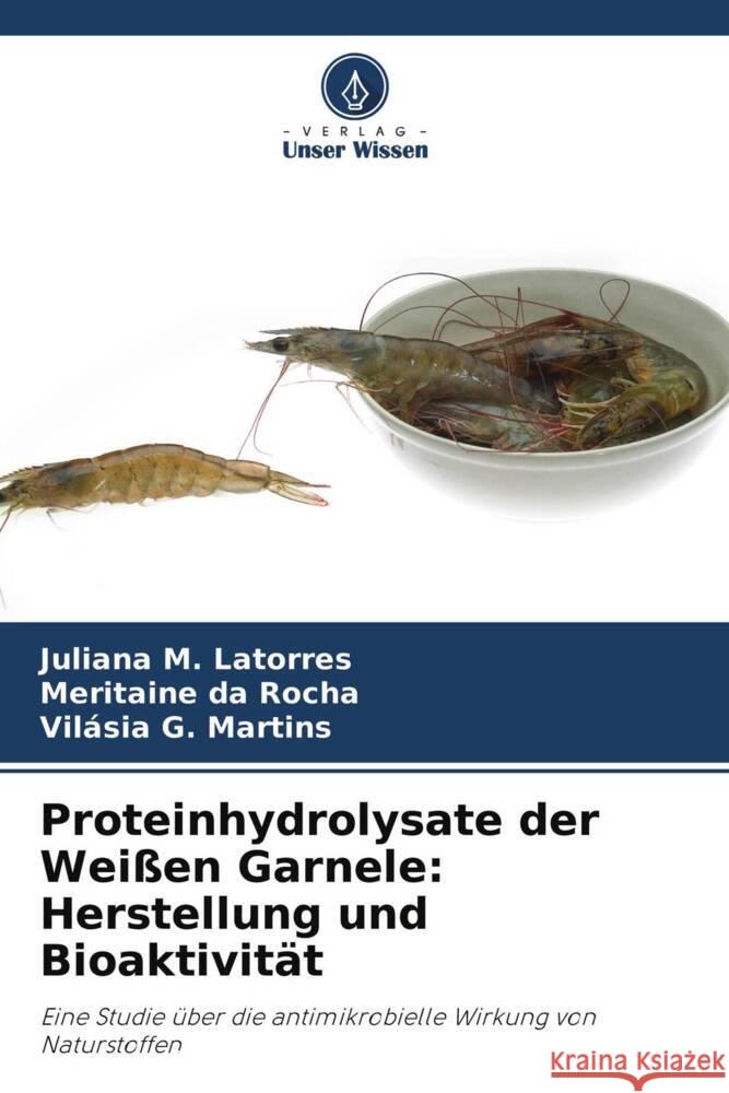 Proteinhydrolysate der Weißen Garnele: Herstellung und Bioaktivität Latorres, Juliana M., da Rocha, Meritaine, Martins, Vilásia G. 9786204222233 Verlag Unser Wissen - książka