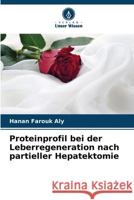 Proteinprofil bei der Leberregeneration nach partieller Hepatektomie Farouk Aly, Hanan 9786209344206 Verlag Unser Wissen - książka
