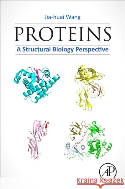 Proteins: A Structural Biology Perspective Jia-Huai Wang 9780323998932 Academic Press - książka