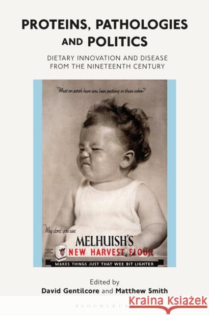 Proteins, Pathologies and Politics: Dietary Innovation and Disease from the Nineteenth Century David Gentilcore (University of Leiceste Matthew Smith (University of Strathclyde  9781350170209 Bloomsbury Academic - książka