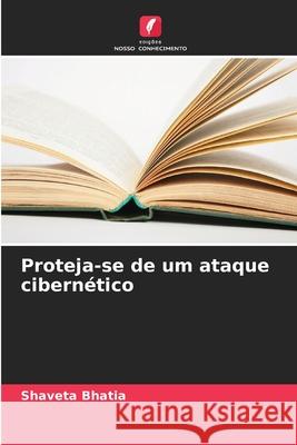 Proteja-se de um ataque cibern?tico Shaveta Bhatia 9786207937479 Edicoes Nosso Conhecimento - książka