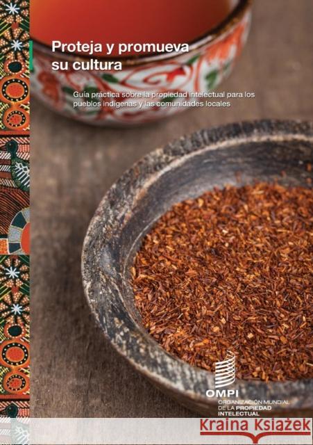 Proteja y promueva su cultura: Guía práctica sobre la propiedad intelectual para los pueblos indígenas y las comunidades locales Wipo 9789280528923 World Intellectual Property Organization - książka