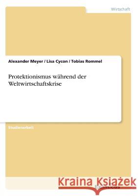 Protektionismus während der Weltwirtschaftskrise Meyer, Alexander 9783656993223 Grin Verlag - książka