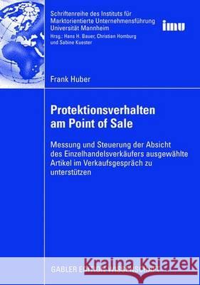 Protektionsverhalten Am Point of Sale: Messung Und Steuerung Der Absicht Des Einzelhandelsverkäufers Ausgewählte Artikel Im Verkaufsgespräch Zu Unters Huber, Frank 9783834911636 Gabler Verlag - książka