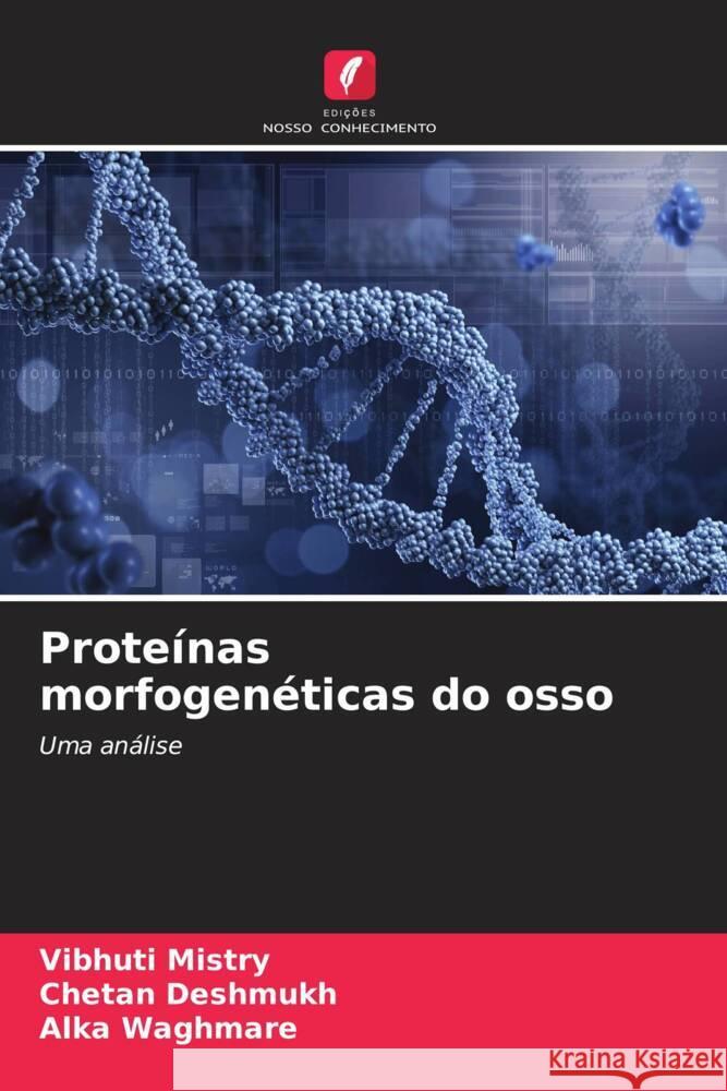 Prote?nas morfogen?ticas do osso Vibhuti Mistry Chetan Deshmukh Alka Waghmare 9786208055912 Edicoes Nosso Conhecimento - książka