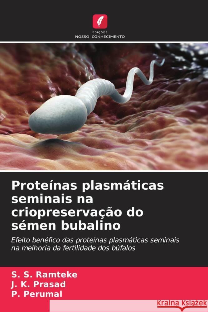 Proteínas plasmáticas seminais na criopreservação do sémen bubalino Ramteke, S. S., Prasad, J. K., Perumal, P. 9786204471037 Edições Nosso Conhecimento - książka