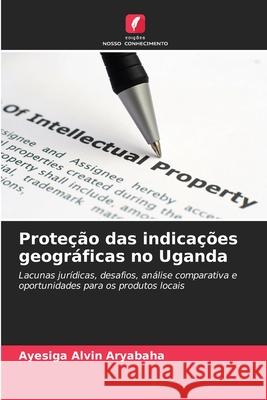 Proteção das indicações geográficas no Uganda Alvin Aryabaha, Ayesiga 9786202459747 Edições Nosso Conhecimento - książka