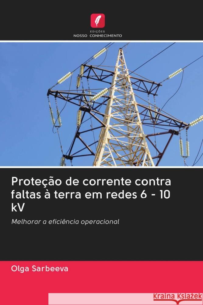Proteção de corrente contra faltas à terra em redes 6 - 10 kV Sarbeeva, Olga 9786203055153 Edicoes Nosso Conhecimento - książka