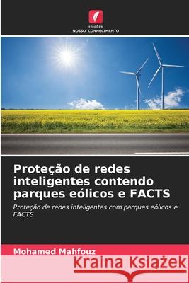 Proteção de redes inteligentes contendo parques eólicos e FACTS Mahfouz, Mohamed 9786208986490 Edições Nosso Conhecimento - książka