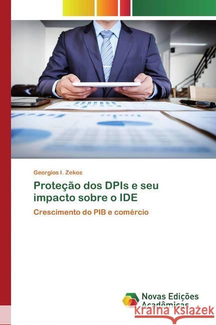 Proteção dos DPIs e seu impacto sobre o IDE : Crescimento do PIB e comércio Zekos, Georgios I. 9786139809622 Novas Edicioes Academicas - książka