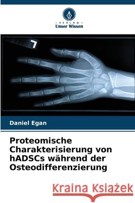 Proteomische Charakterisierung von hADSCs während der Osteodifferenzierung Egan, Daniel 9786208860226 Verlag Unser Wissen - książka