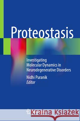 Proteostasis: Investigating Molecular Dynamics in Neurodegenerative Disorders Nidhi Puranik 9789819662012 Springer - książka