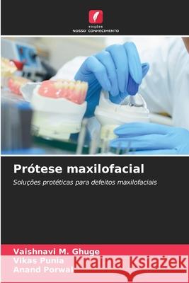 Prótese maxilofacial GHUGE, VAISHNAVI M., Punia, Vikas, Porwal, Anand 9786202419987 Edições Nosso Conhecimento - książka
