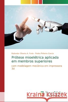 Prótese mioelétrica aplicada em membros superiores A. Faria, Railander Oliveira 9786139813346 Novas Edicioes Academicas - książka