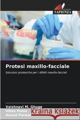 Protesi maxillo-facciale GHUGE, VAISHNAVI M., Punia, Vikas, Porwal, Anand 9786202420181 Edizioni Sapienza - książka