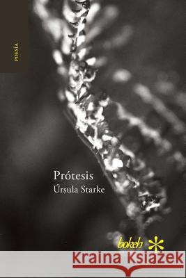 Prótesis. Escrituras 2007-2015 Úrsula Starke 9789491515507 Bokeh - książka