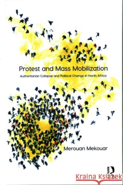 Protest and Mass Mobilization: Authoritarian Collapse and Political Change in North Africa Asst. Prof. Merouan Mekouar   9781472459305 Ashgate Publishing Limited - książka