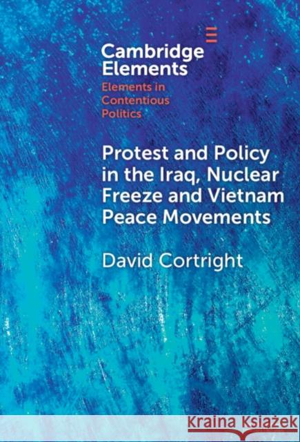 Protest and Policy in the Iraq, Nuclear Freeze and Vietnam Peace Movements David Cortright 9781009640282 Cambridge University Press - książka
