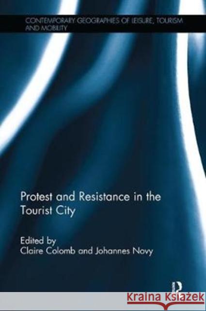 Protest and Resistance in the Tourist City Claire Colomb Johannes Novy 9781138342248 Routledge - książka