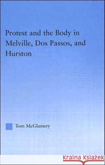 Protest and the Body in Melville, DOS Passos, and Hurston McGlamery, Thomas 9780415970631 Routledge - książka