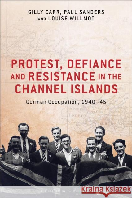 Protest, Defiance and Resistance in the Channel Islands: German Occupation, 1940-45 Carr, Gilly 9781472536242 Bloomsbury Academic - książka