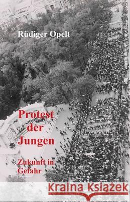 Protest der Jungen: Zukunft in Gefahr Rudiger Opelt 9781077675353 Independently Published - książka