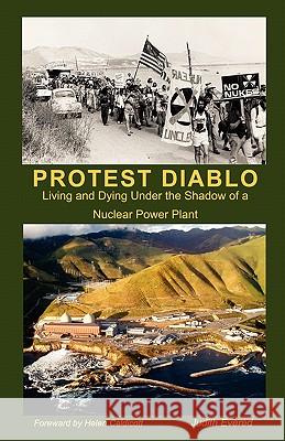Protest Diablo: Living and Dying Under the Shadow of a Nuclear Power Plant Judith Evered Dianne Conn Paul Wolff 9781453636190 Createspace - książka