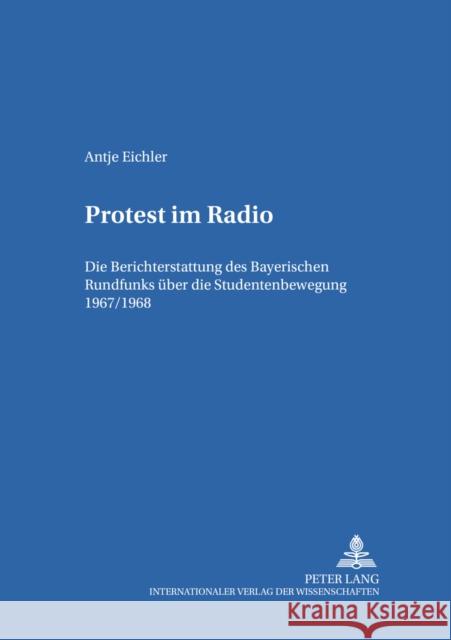 Protest Im Radio: Die Berichterstattung Des Bayerischen Rundfunks Ueber Die Studentenbewegung 1967/1968 Hasselbring, Bettina 9783631521267 Lang, Peter, Gmbh, Internationaler Verlag Der - książka
