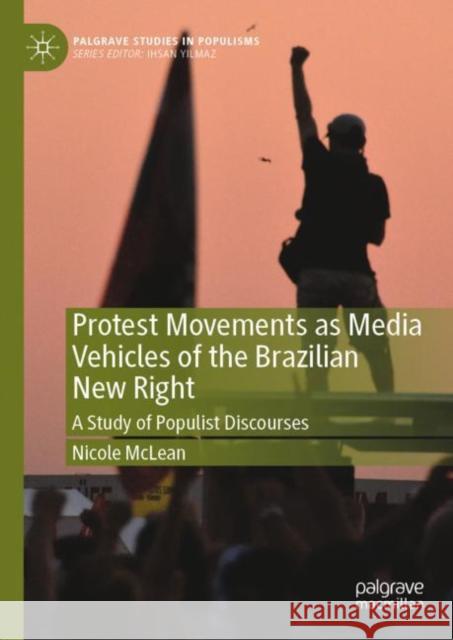 Protest Movements as Media Vehicles of the Brazilian New Right: A Study of Populist Discourses McLean, Nicole 9789811943782 Springer Nature Singapore - książka